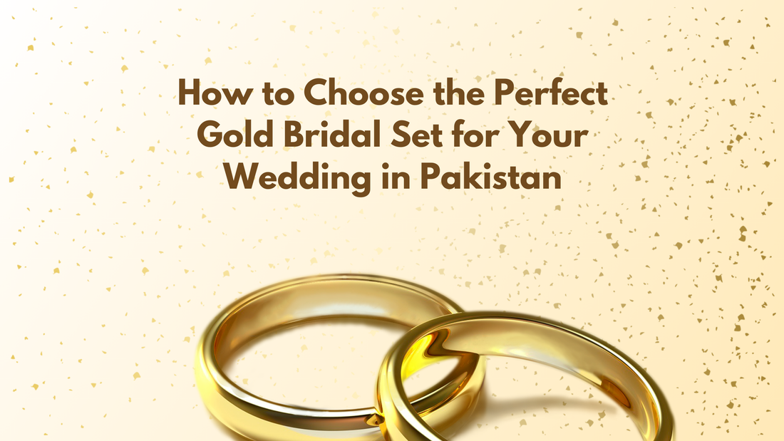 How to Choose the Perfect Gold Bridal Set for Your Wedding in Pakistan